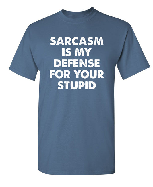 Sarcasm Is My Defense For Your Stupid