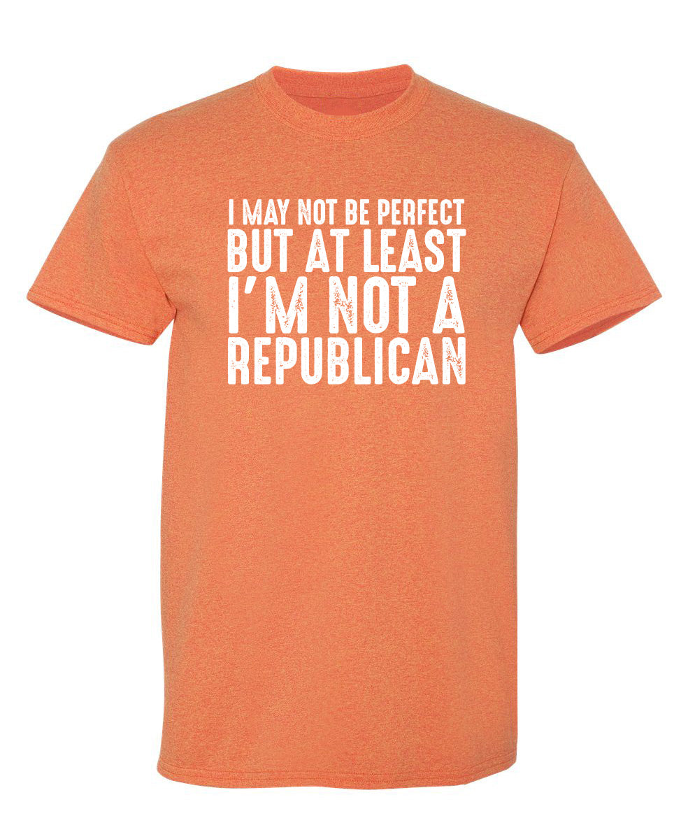 I May Not be Perfect But At Least I'm Not a Republican