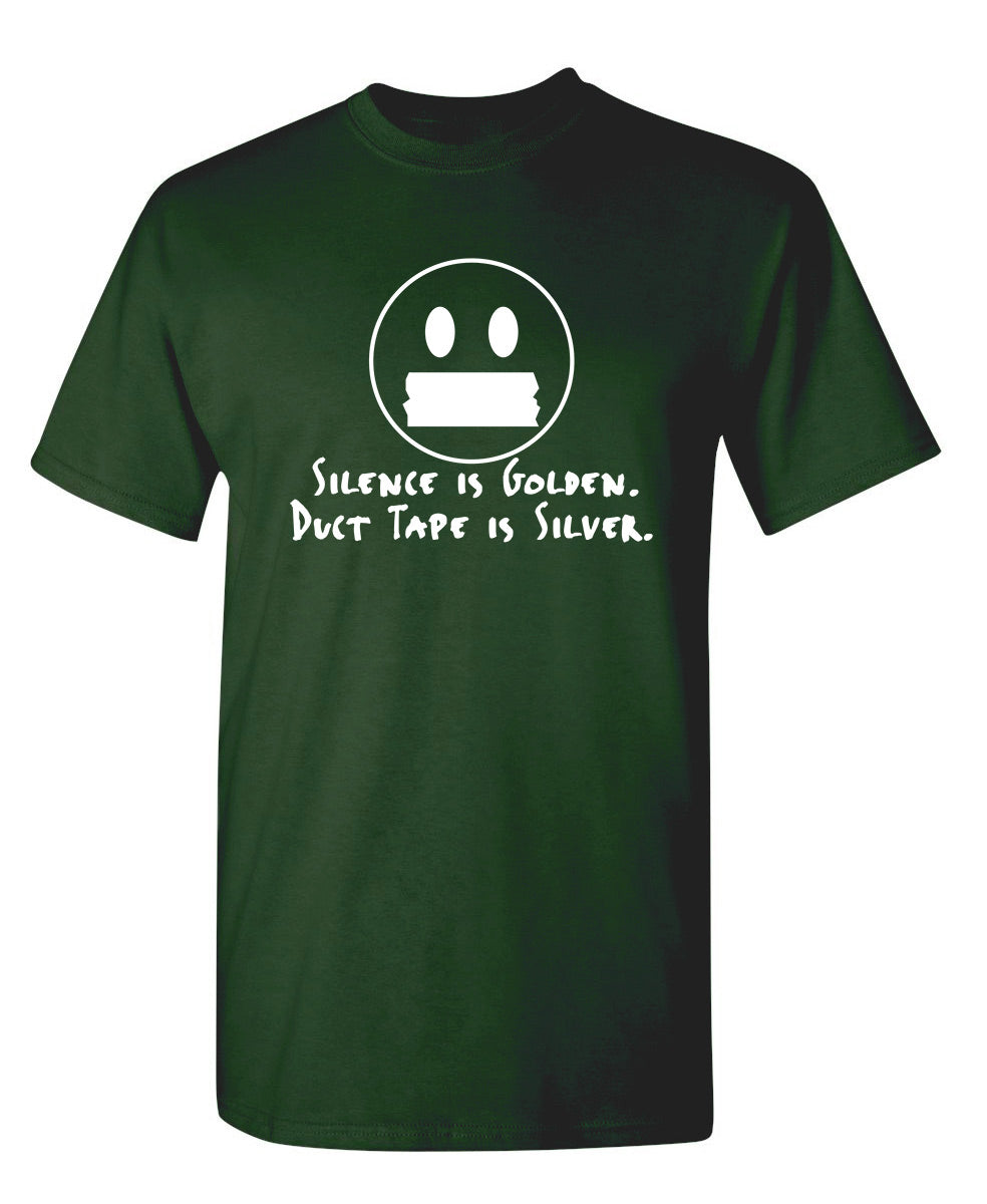 Silence Is Golden Duct Tape Is Silver.