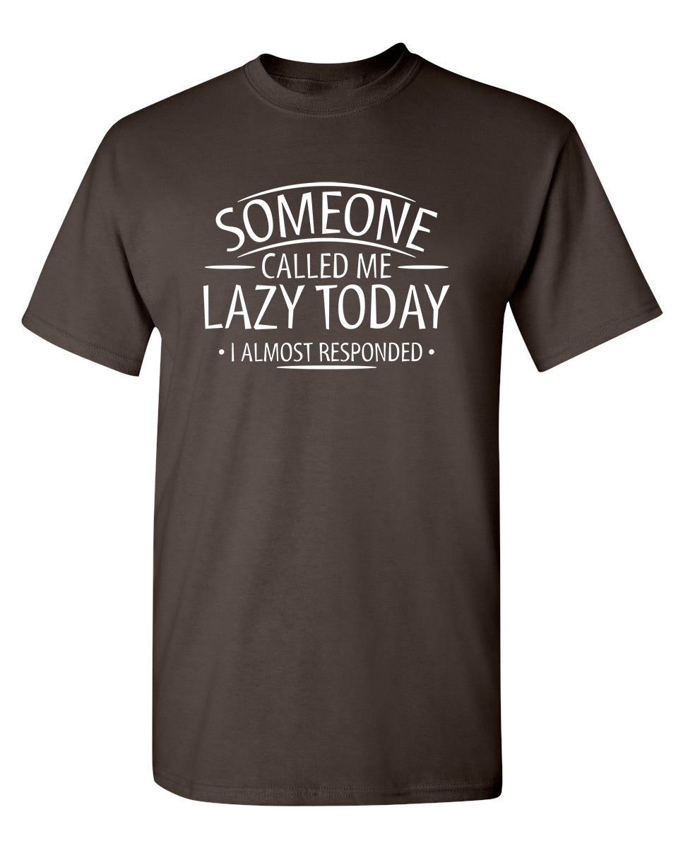 Someone Called Me Lazy Today I Almost Responded