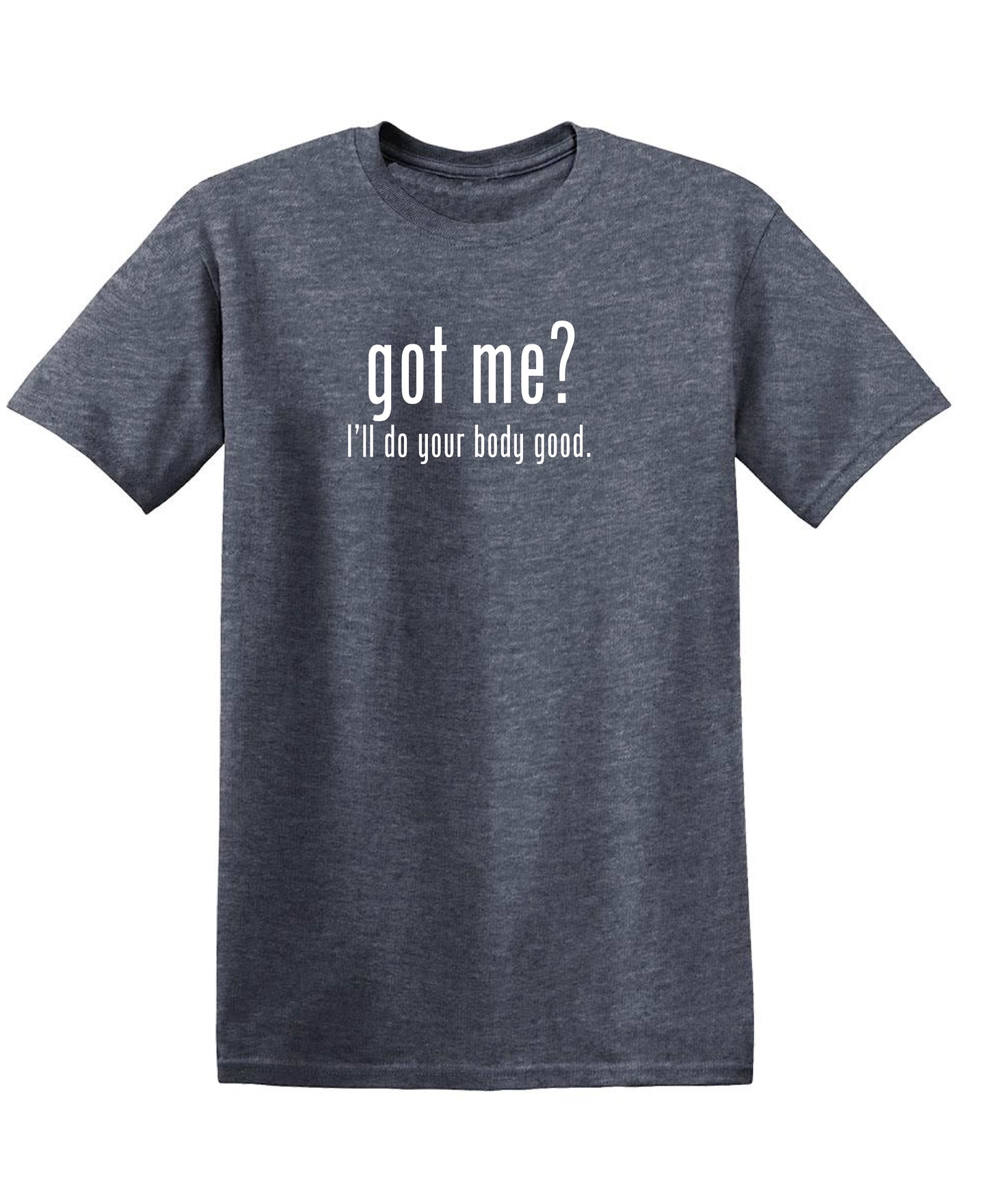 Got Me? I'll Do Your Body Good