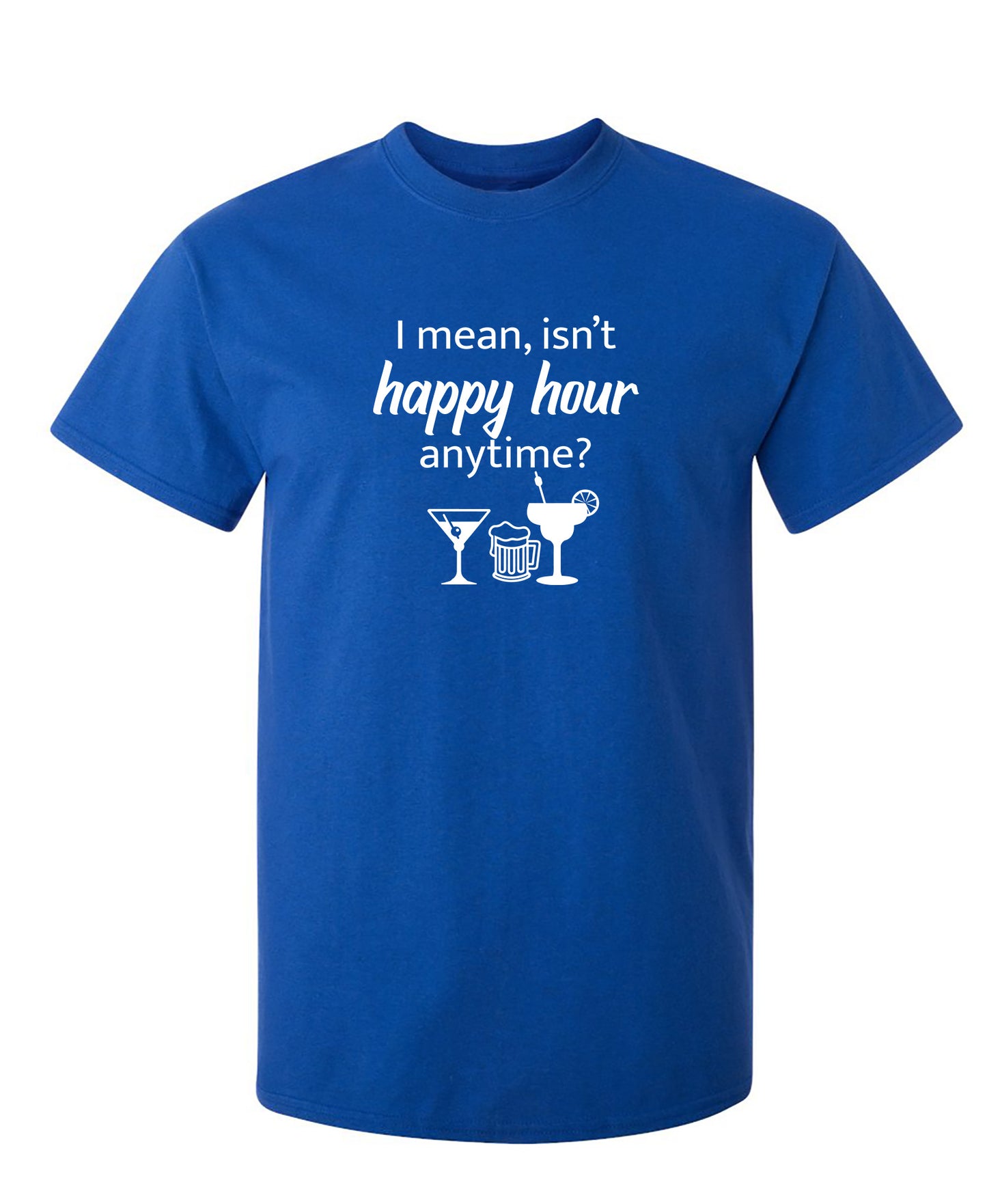 I mean isn't happy hour anytime