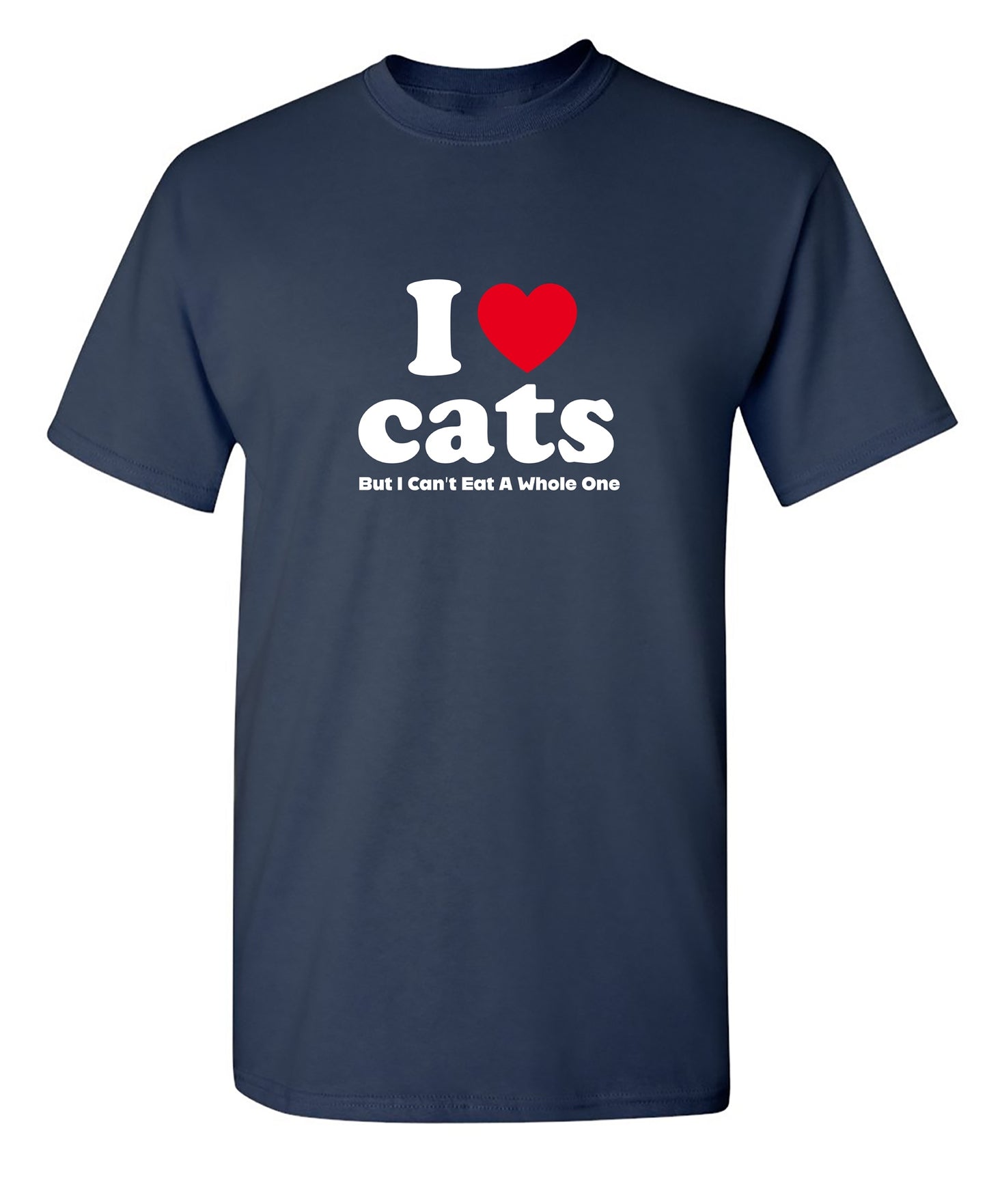 I Love Cats But I Can't Eat A Whole One, New