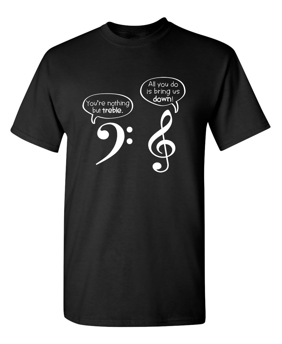 You Are Nothing But Treble T Shirt Feelin Good Tees