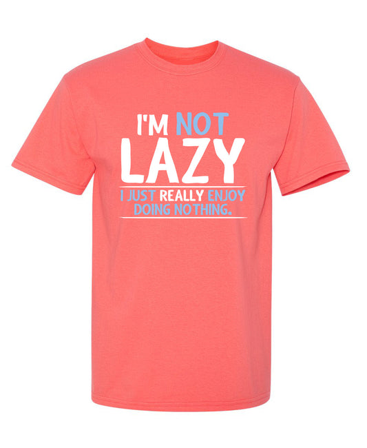 I'm Not Lazy, I Just Enjoy Doing Nothing