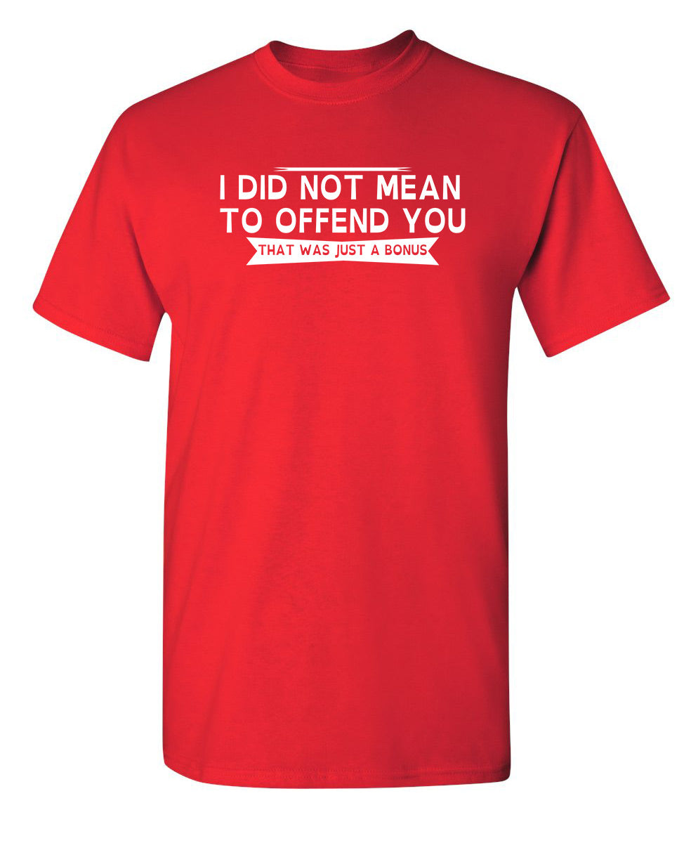 I Did Not Mean To Offend You, That Was Just A Bonus
