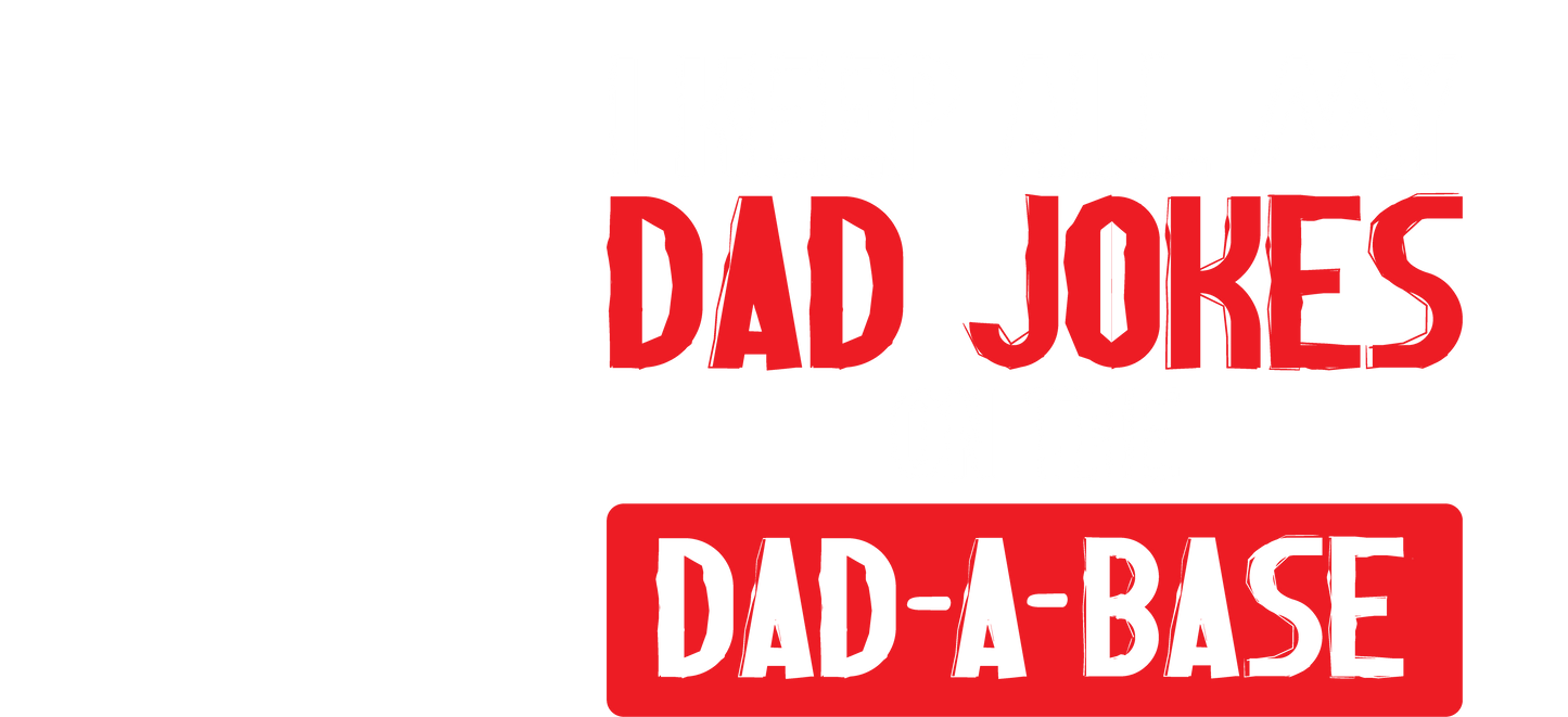 I Keep All My Dad Jokes in a Dad-a-Base