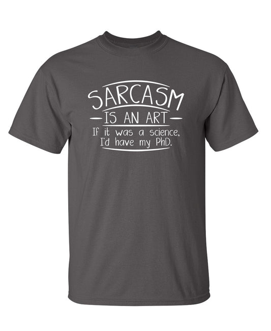 Sarcasm Is An Art If It Was A Science I'd Have My PHD