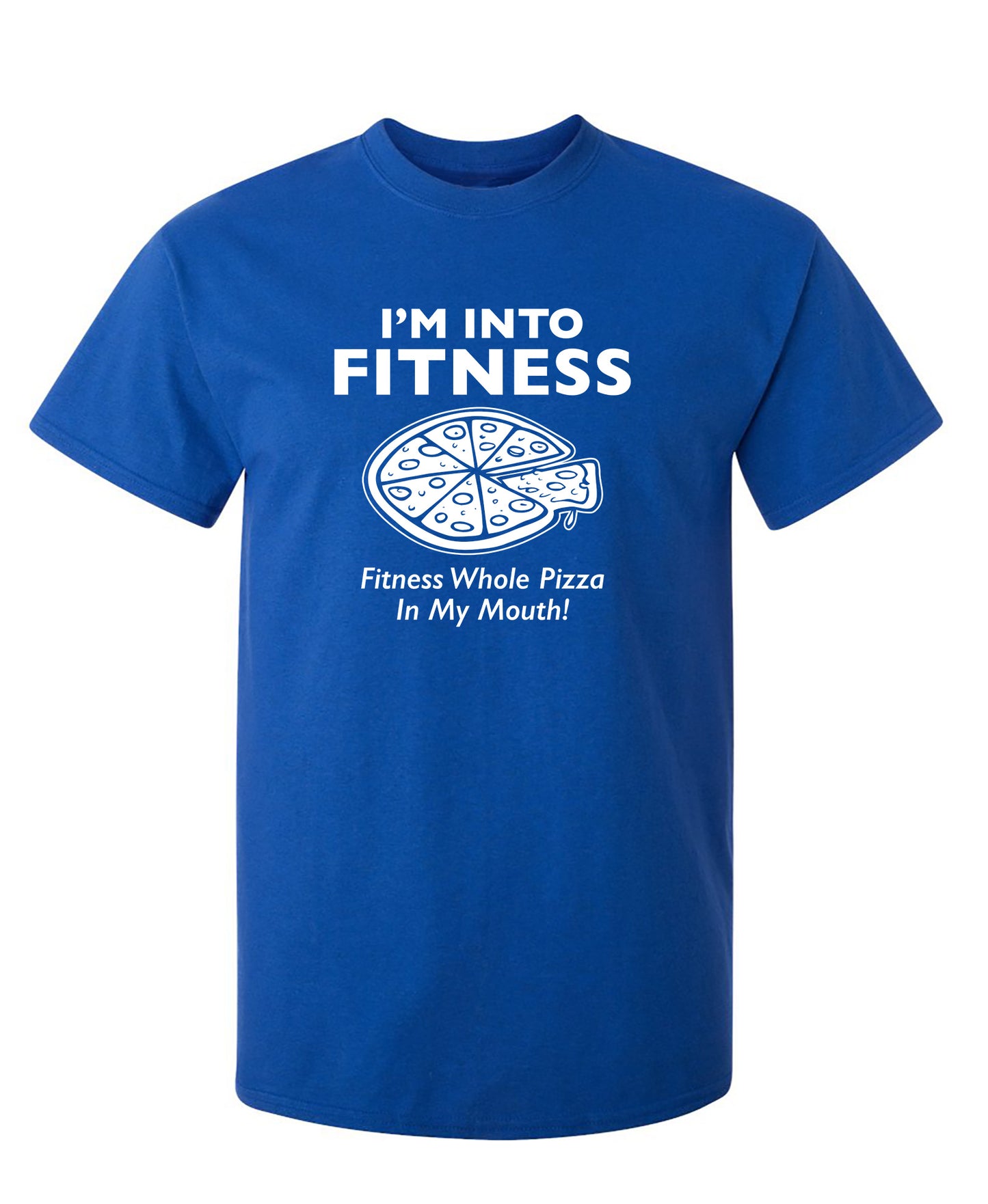 I'm Into Fitness. Fitness Whole Pizza In My Mouth