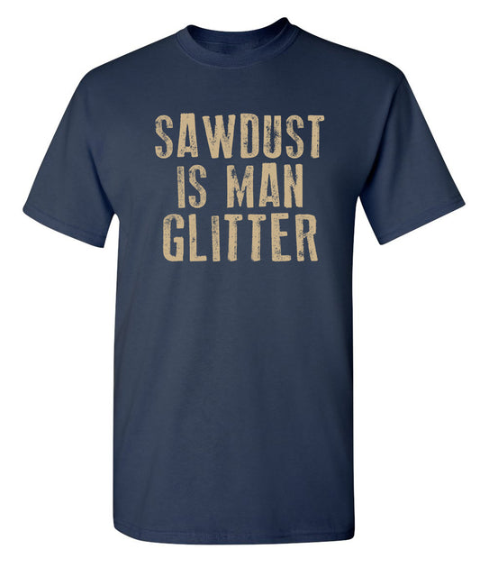 Sawdust is Man Glitter
