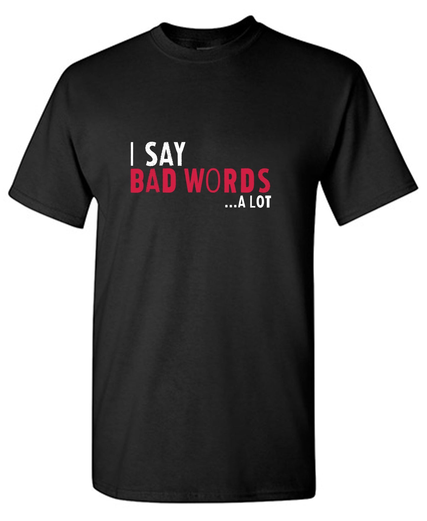 I say Bad Words a lot Mens T Shirts