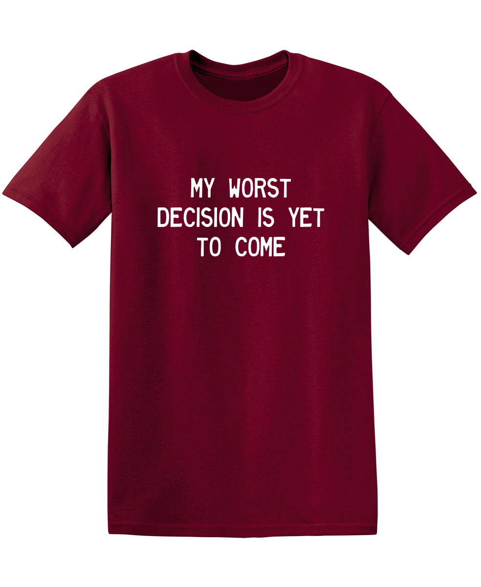 My Worst Decision Is Yet To Come