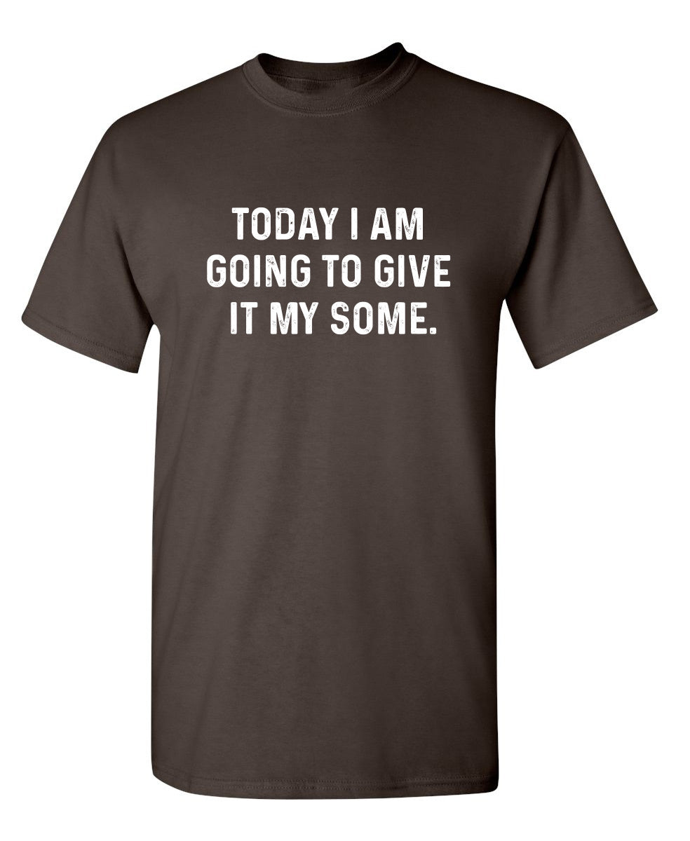 Today I Am Going To Give It My Some