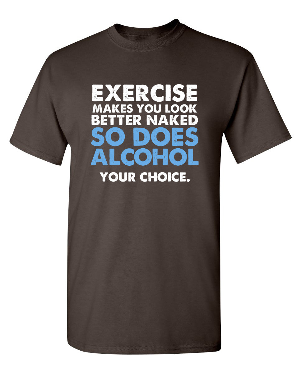 Exercise Makes You Look Better Naked So Does Alcohol Your Choice