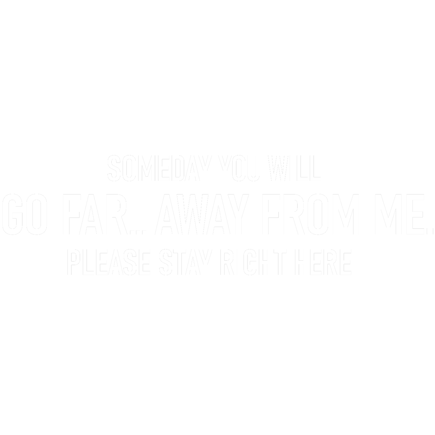 Someday you will Go Far, Away from meT Shirt
