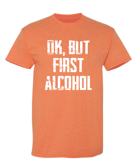 Ok, But First Alcohol