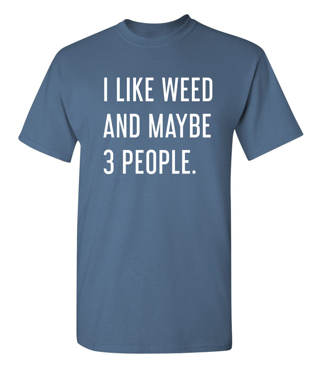 I Like Weed And Maybe 3 People