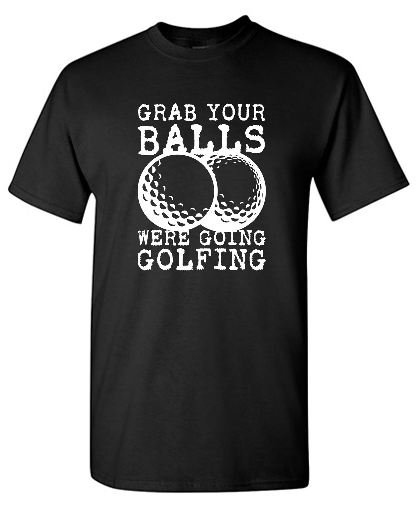 Grab your Balls, Were Going Golfing, Mens T Shirt