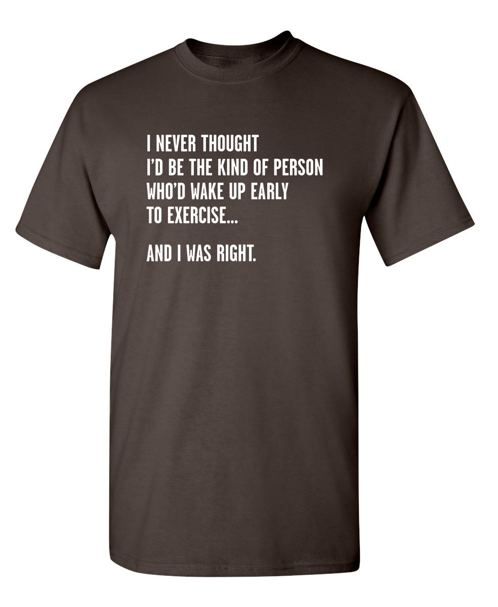 Never Thought I'd Be The Kind Of Person Who'd Wake Up To Exercise And I Was Right