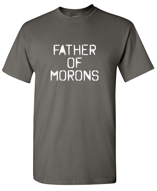 Father of Moron Sarcastic T Shirt