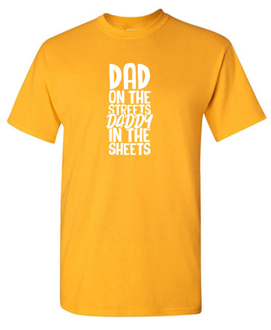 Dad on the Streets and Daddy on the Sheets Fathers T Shirts