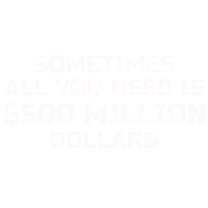 Sometime All You Need is $500 Million Dollars Mens T Shirt