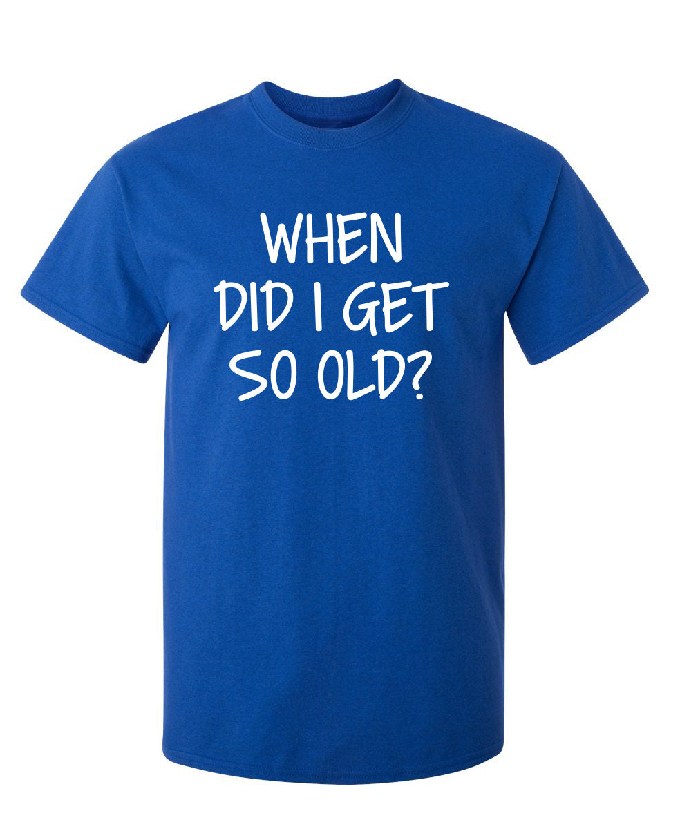 When Did I Get So Old