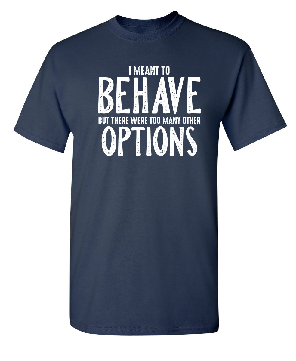 I Meant To Behave But There Were Too Many Other Options