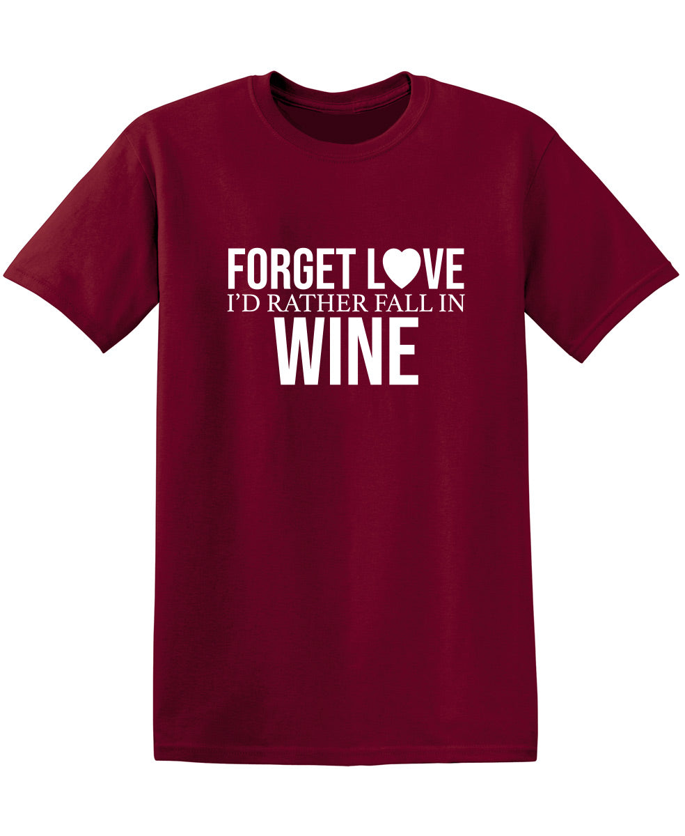 Forget Love I'D Rather Fall In Wine