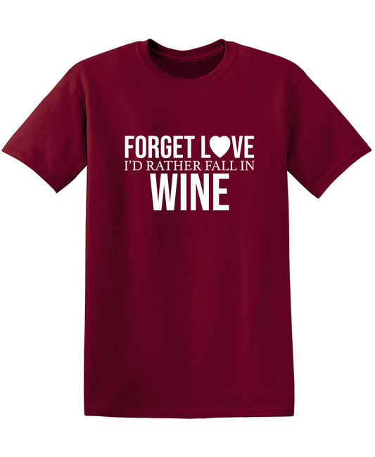 Forget Love I'D Rather Fall In Wine