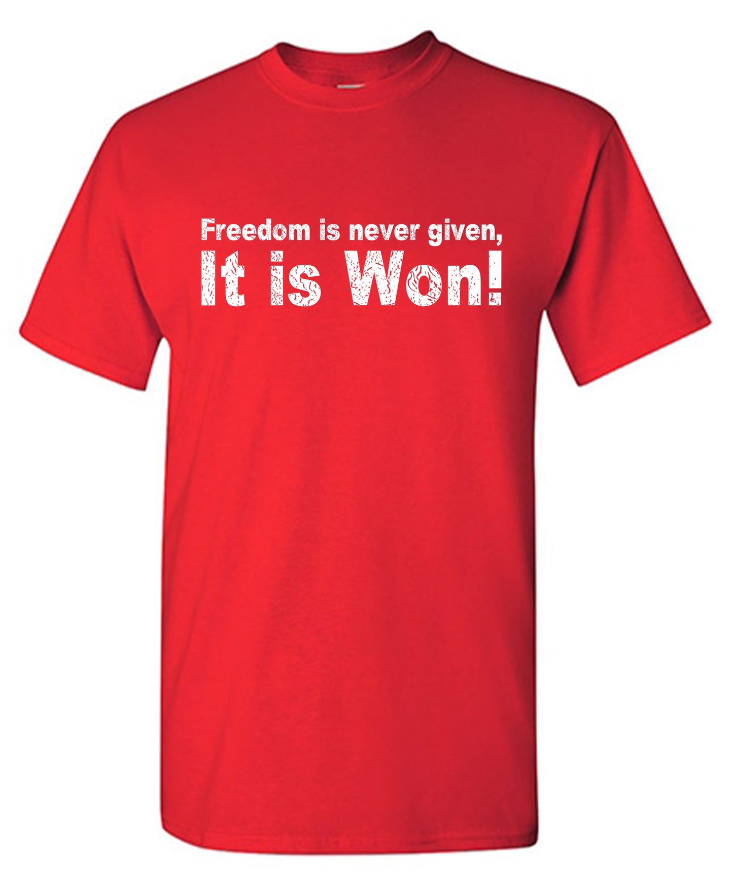 Freedom is never given, It is Won Tee