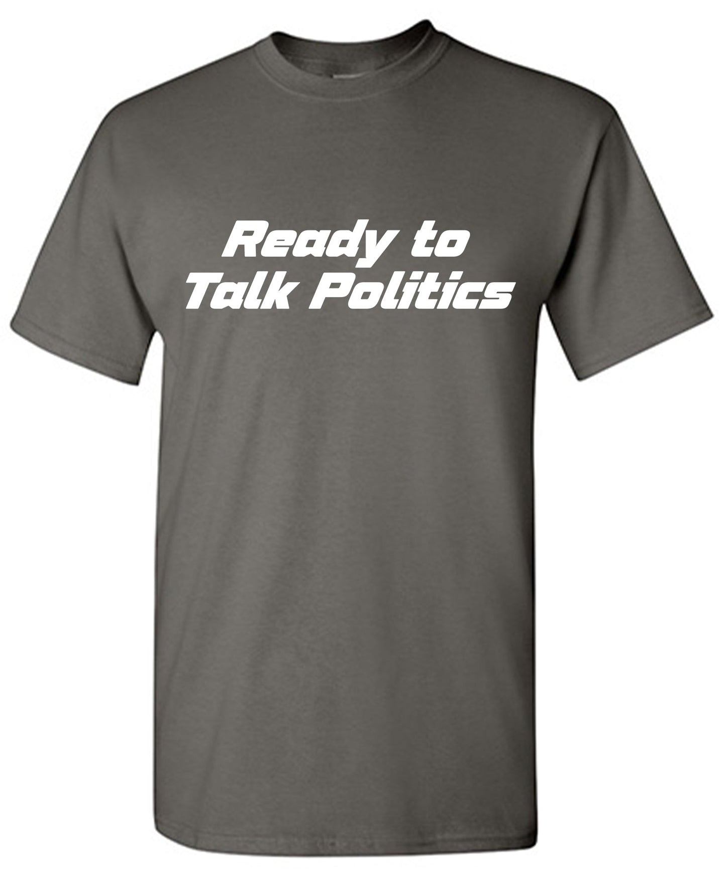 Ready to Talk Politics T Shirt