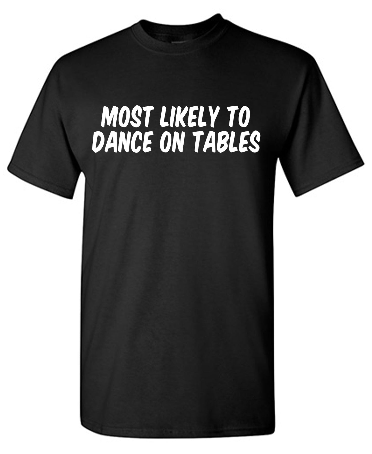 Most Likely to Dance on Tables Tee Shirt