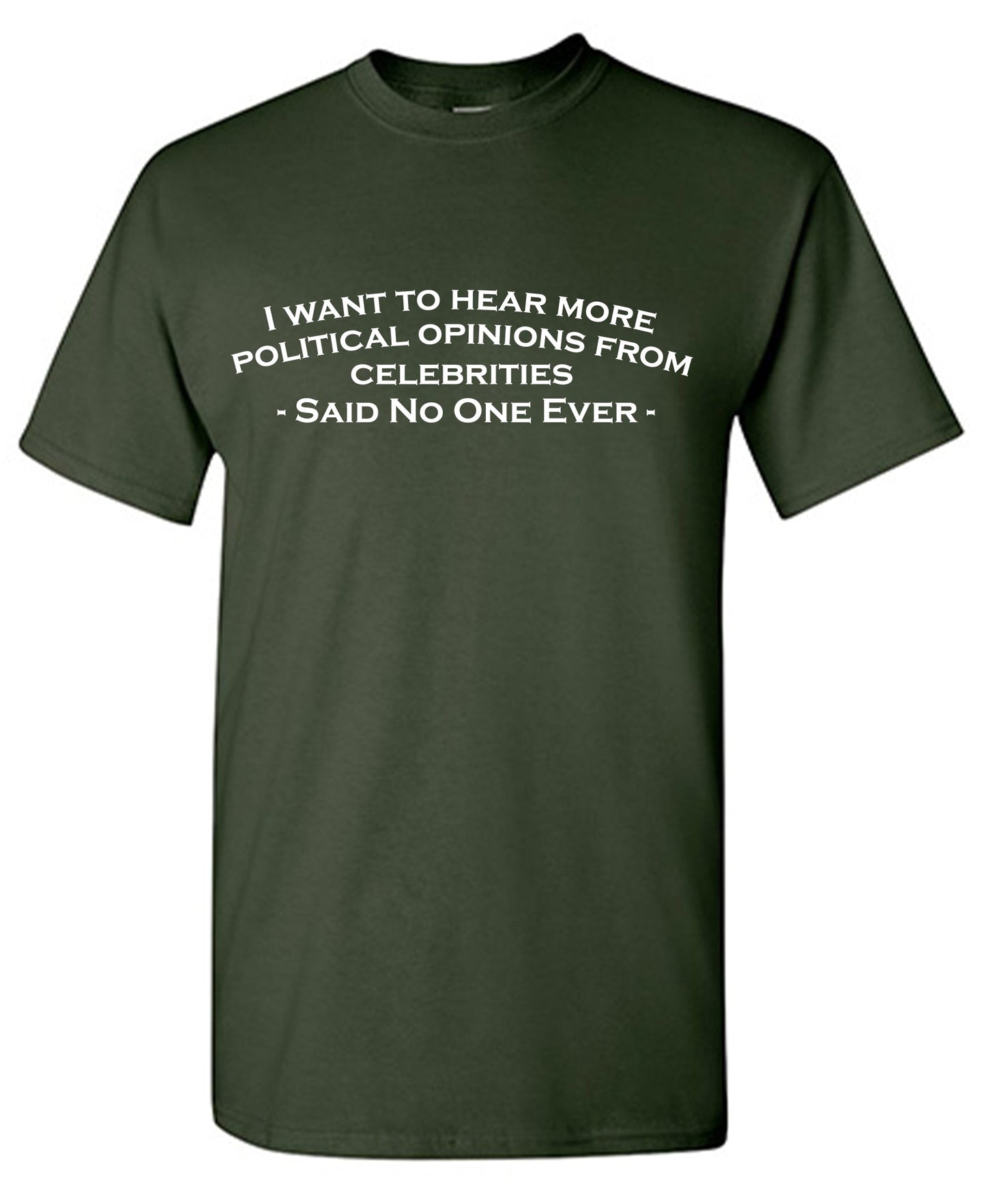 I Want To Hear More Political Opinions from Celebrities T Shirt