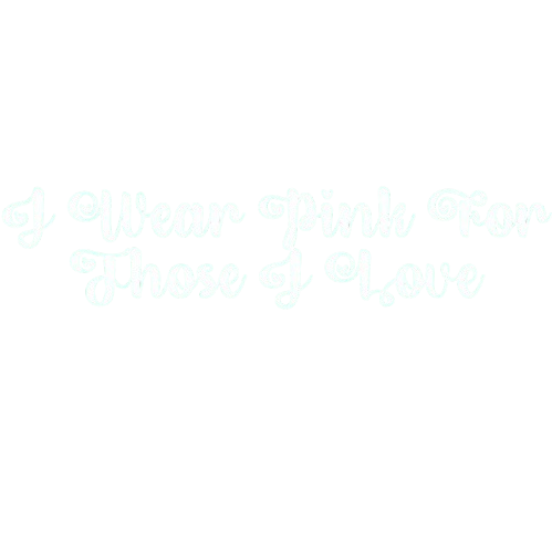 I Wear Pink for Those I love T Shirt