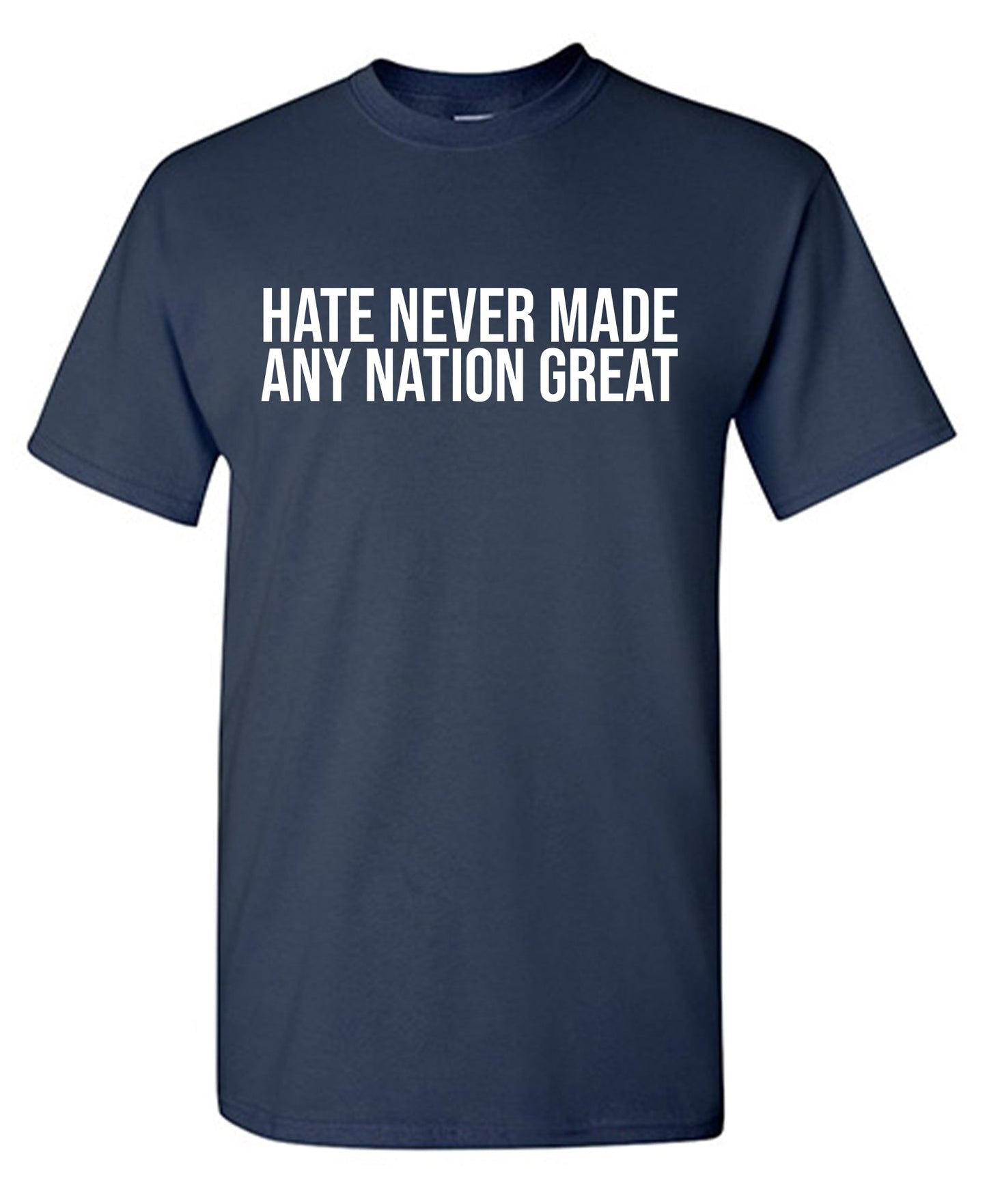Hate Never Made any Nation Great T Shirt