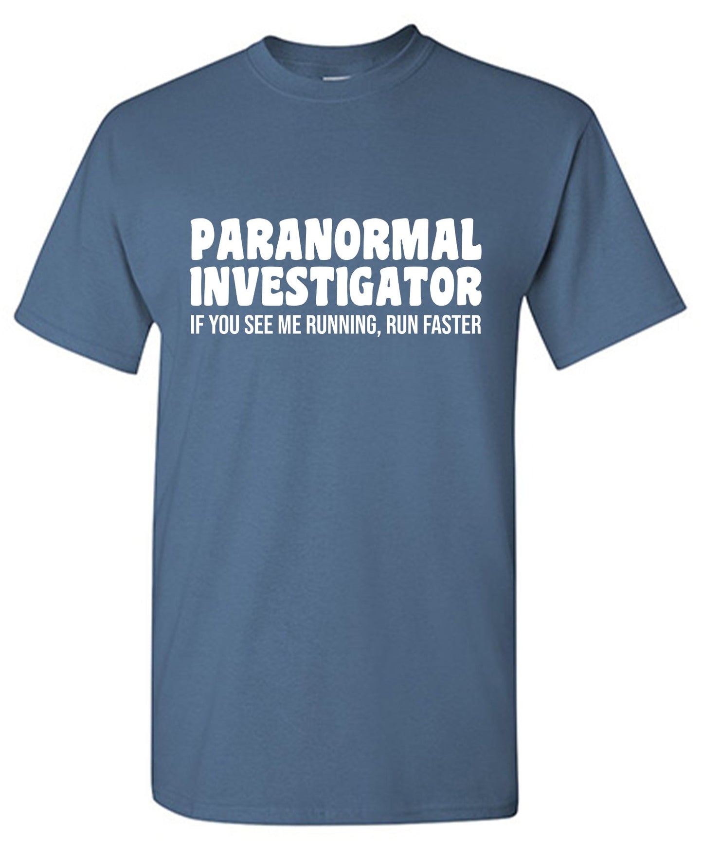 Paranormal Investigator. If you see me running, Run Faster