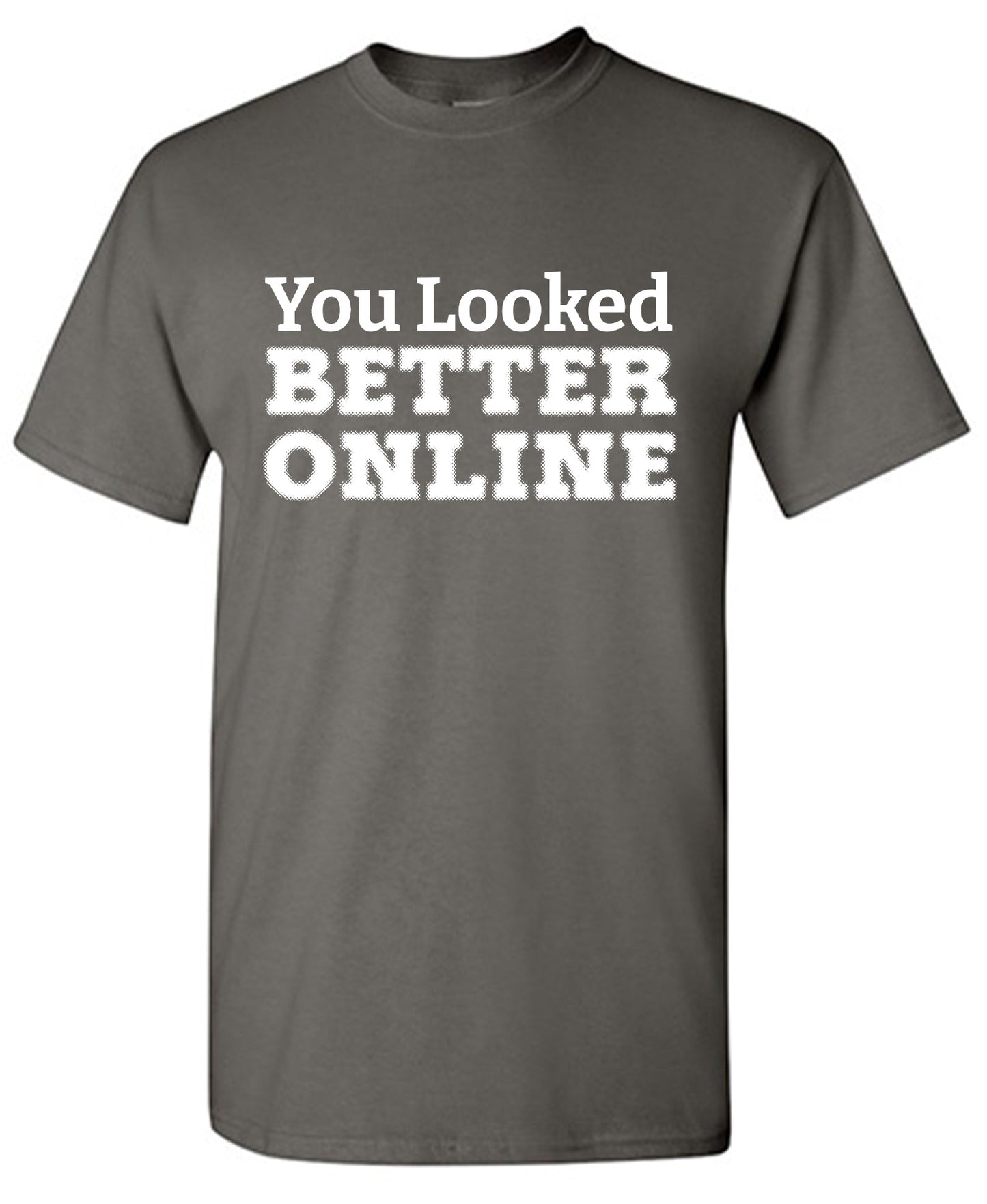 You Looked Better Online