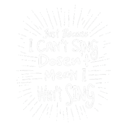Just Because I cant Sing doesn’t Mean I wont Sing T Shirt