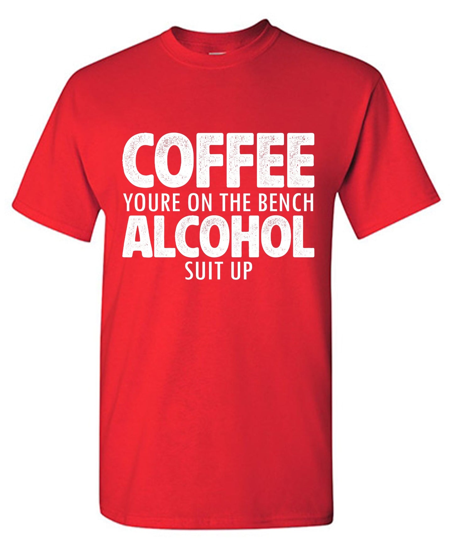 Coffee youre on the Bench Alcohol Suit Up Tee