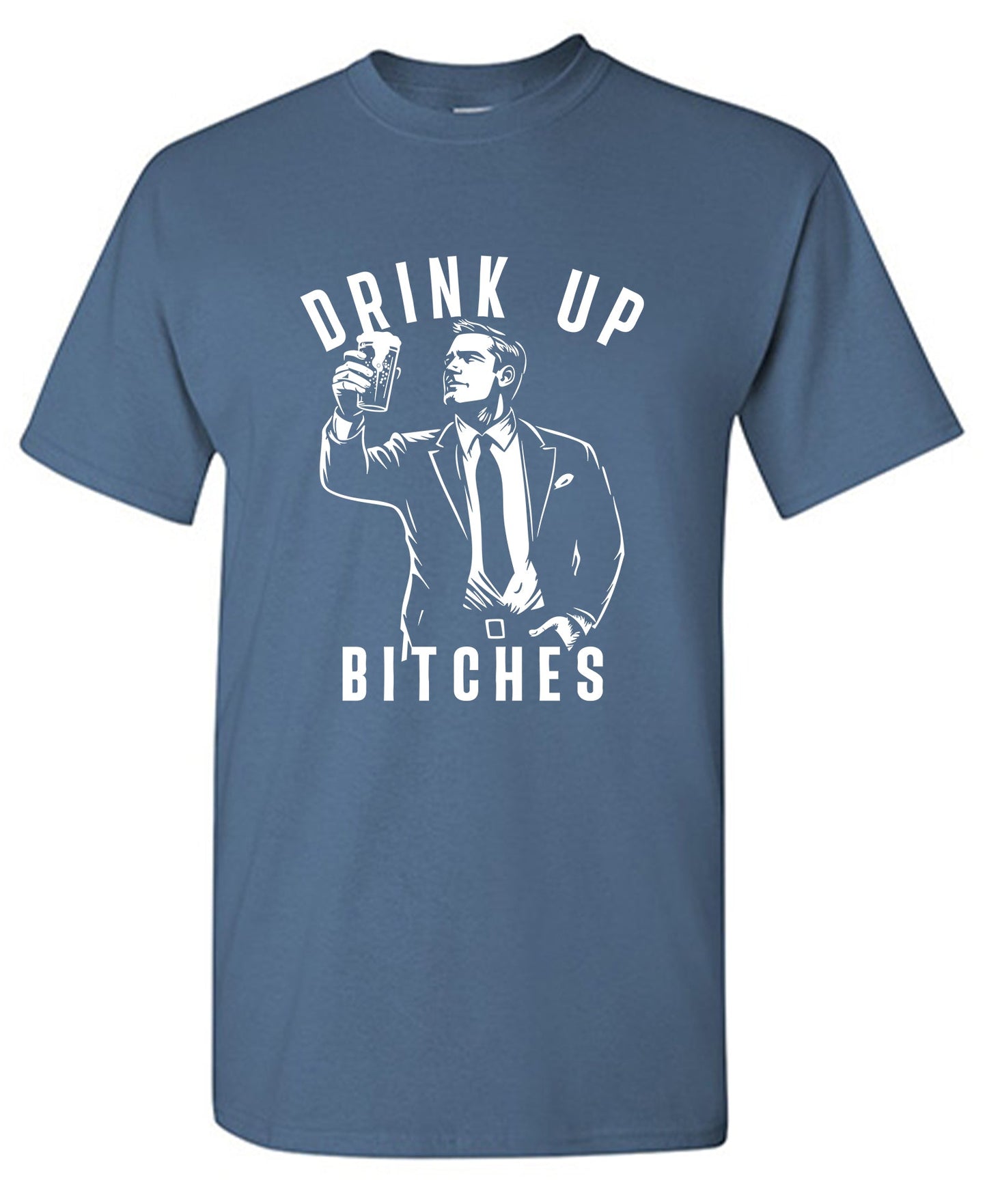 Drink Up Bitches T Shirt