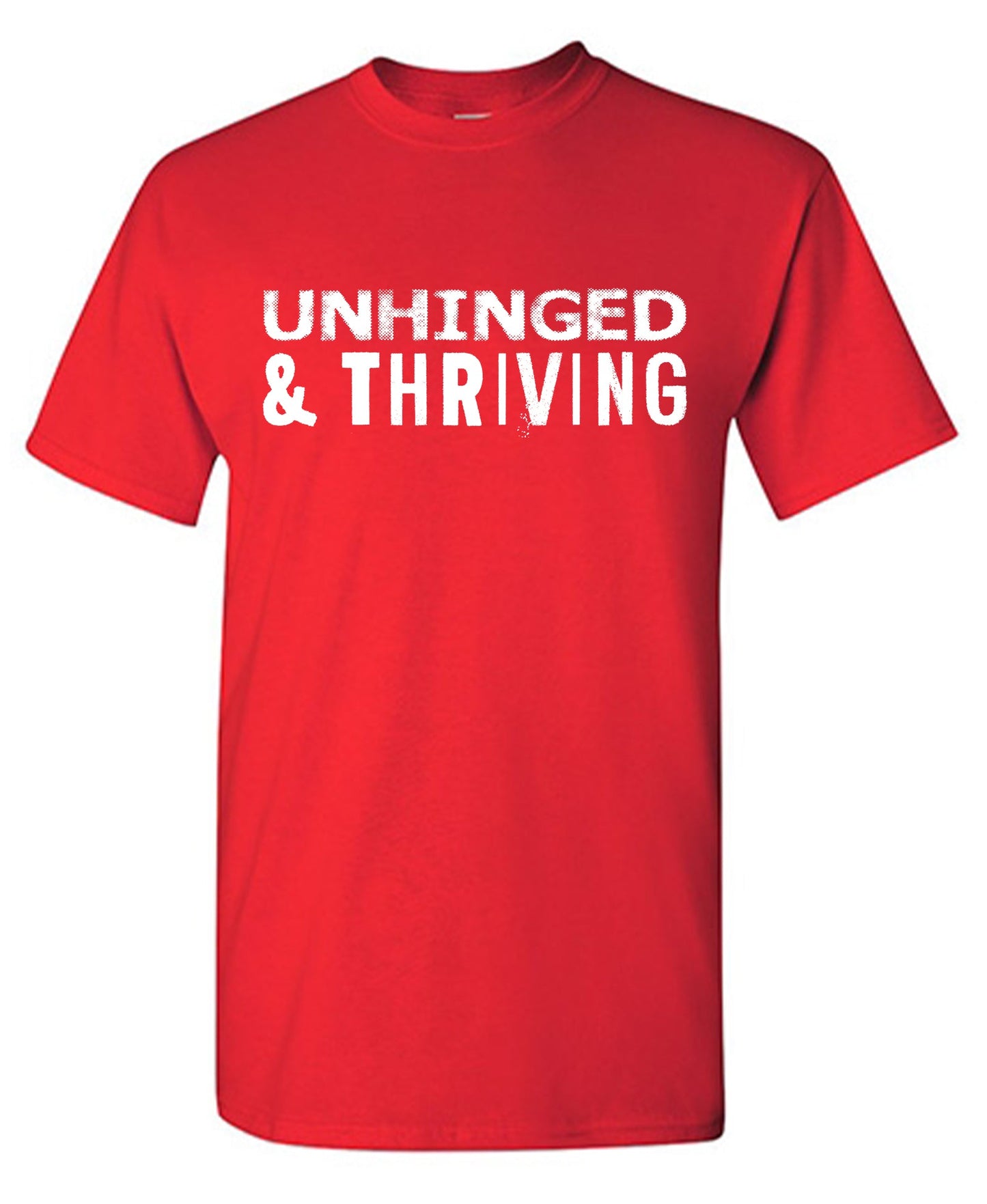Unhinged and Thriving T Shirt