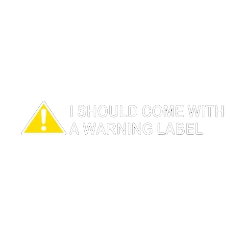 I Should Come With A Warning Label Tees