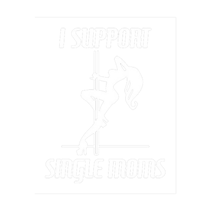 I Support Single Moms - Roadkill T Shirts