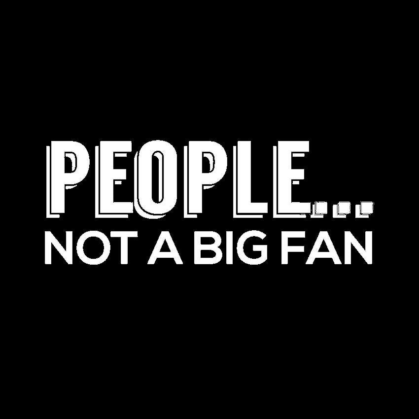 People Not A Big Fan - Roadkill T Shirts