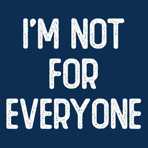 I'm Not For Everyone - Roadkill T Shirts