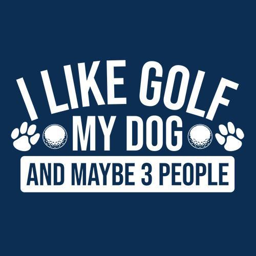 I Like Golf My Dog and Maybe Three People - Roadkill T Shirts