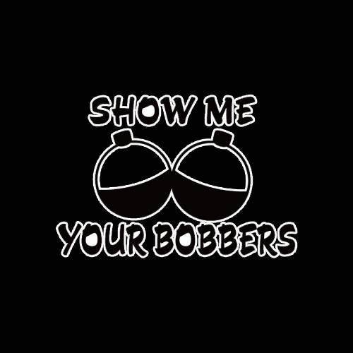 Show Me Your Bobbers T-Shirt