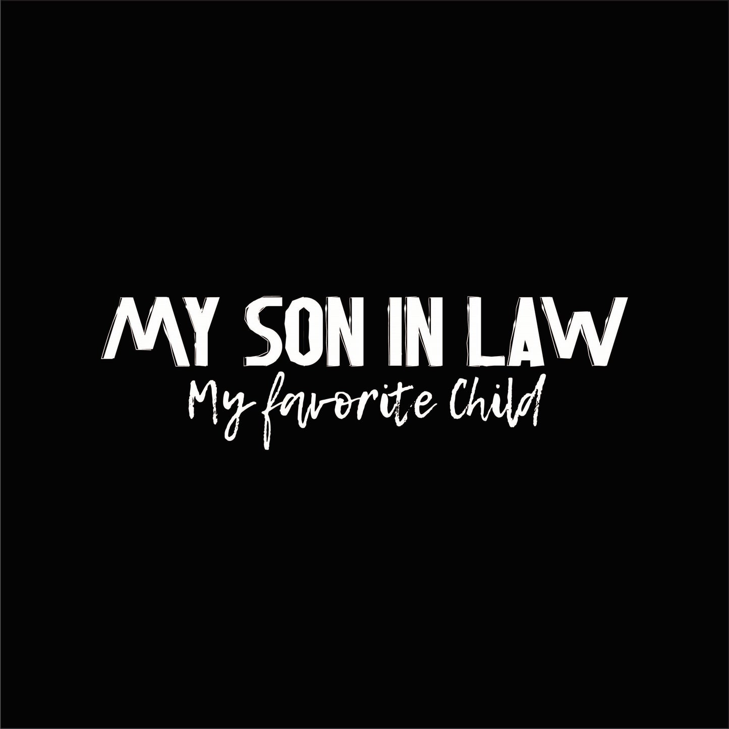 My Son In Law My Favorite Child