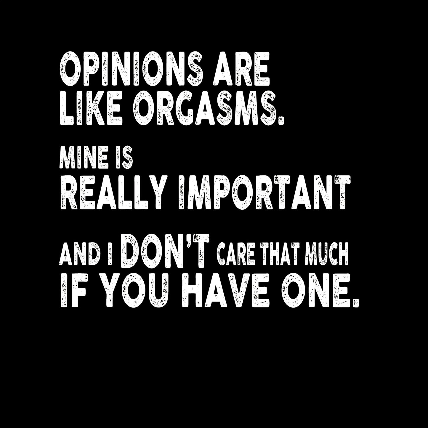 Opinions Are Like Orgasms